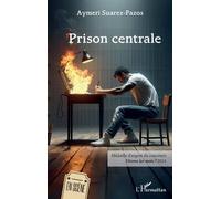 Prison centrale Médaille d’argent du concours Vivons les mots ! 2024 - Aymeri Suarez-Pazos - L'harmattan - broché - Théâtre