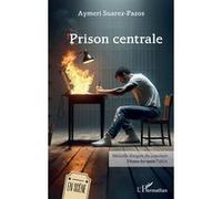 Prison centrale Médaille d’argent du concours Vivons les mots ! 2024 - Aymeri Suarez-Pazos - L'harmattan - broché - Théâtre