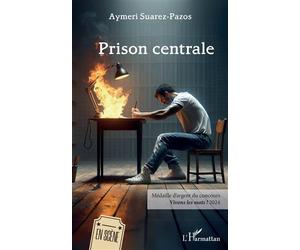 Prison centrale Médaille d’argent du concours Vivons les mots ! 2024 - Aymeri Suarez-Pazos - L'harmattan - broché - Théâtre