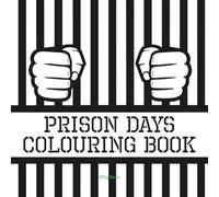 PRISON DAYS: An Adult Colouring Book to help with Stress Relief, Mindfulness and provide a Creative Escape for current & former inmates