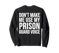 Prison Guard Funny - Ne m'obligez Pas à Utiliser Mon Sweatshirt
