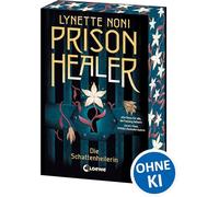 Prison Healer (Band 1) - Die Schattenheilerin: Auftakt der außergewöhnlichen Fantasy-Trilogie, in der Magie auf Heilkunst trifft - Jetzt als Klappenbroschur mit Farbschnitt in der 1. Auflage