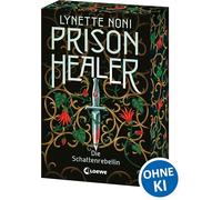 Prison Healer (Band 2) - Die Schattenrebellin: Intrigen, Lügen und Geheimnisse erwarten dich! - Stehst du auf der richtigen Seite? - Jetzt als Klappenbroschur mit Farbschnitt in der 1. Auflage