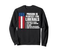 Prison is Perfect for Liberals Graphic Sweatshirt