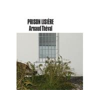 Prison lisière - Arnaud Théval - Dilecta Eds - cartonné - Beau livre