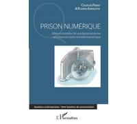 Prison numérique Mise en lumière de quelques nuances sombres de notre société numérique - Charles Perez - L'harmattan - broché - Essai