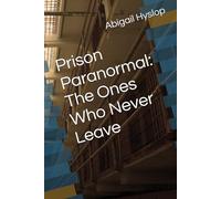 Prison Paranormal: The Ones Who Never Leave