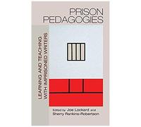 Prison Pedagogies : Learning And Teaching With Imprisoned Writers