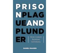 Prison, Plague, and Plunder: How Christ Redeems Suffering