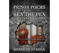 Prison Poems By Ken The Pen....Convicted Bank Robber
