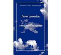 Prison possession suivi de Le rouge éternel des coquelicots François Cervantes (Auteur)