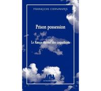Prison possession suivi de Le rouge éternel des coquelicots Suivi de Le Rouge éternel des coquelicots - François Cervantes - Solitaires Intempestifs - broché - Théâtre