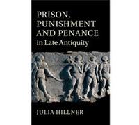 Prison, Punishment And Penance In Late Antiquity (Hardcover) Julia Hillner, (Auteur)