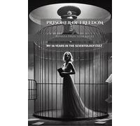 Prisoner Of Freedom: My 36 Years In The Scientology Cult