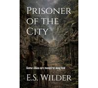 Prisoner of the City: Some cities are meant to stay lost