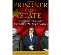 Prisoner of the State: The Secret Journal of Zhao Ziyang