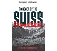 Prisoner of the Swiss: A World War II Airman's Story