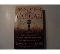 Prisoner of the Vatican: The Popes' Secret Plot to Capture Rome from the New Italian State