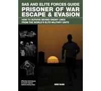 Prisoner of War Escape & Evasion: How to Survive Behind Enemy Lines from the World's Elite Forces