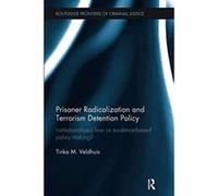 Prisoner Radicalization and Terrorism Detention Policy: Institutionalized Fear or Evidence-Based Policy Making? (Routledge Frontiers of Criminal Justice) - [Version Originale] Inconnu (Auteur)