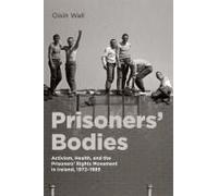 Prisoners? Bodies ? Activism, Health, And The Prisoners? Rights Movement In Ireland, 1972?1985