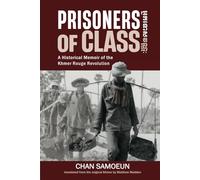 Prisoners of Class: A Historical Memoir of the Khmer Rouge Revolution