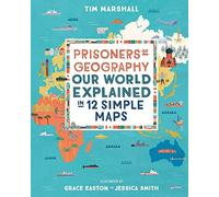 Prisoners of Geography: Our World Explained in 12 Simple Maps