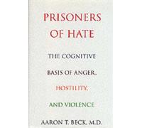 Prisoners Of Hate: The Cognitive Basis of Anger, Hostility, and Violence