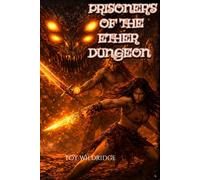 Prisoner's of the Ether Dungeon: A Dark Dungeon Survival Fantasy of Ancient Monsters, Forbidden Power, and Brutal Escape