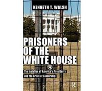 Prisoners of the White House by Kenneth T. Walsh Kenneth T. Walsh (Auteur)