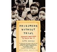 Prisoners Without Trial: Japanese Americans In World War Ii