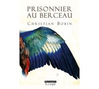 Prisonnier au berceau - Christian Bobin - De La Loupe - broché - Livre