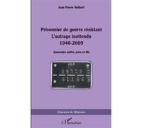 Prisonnier de guerre résistant L'outrage inattendu 1940-2009 - Jean-Pierre Helbert - L'harmattan - broché - Essai