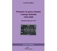 Prisonnier de guerre résistant L'outrage inattendu 1940-2009 - Jean-Pierre Helbert - L'harmattan - broché - Essai