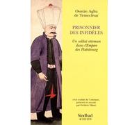 Prisonnier des infidèles. Un soldat ottoman dans l'empire des Habsbourg