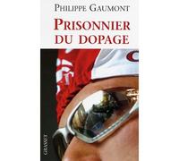 Prisonnier du dopage - Philippe Gaumont - Grasset - broché - Récit