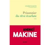 Prisonnier du rêve écarlate Andreï Makine (Auteur)