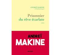 Prisonnier du rêve écarlate Roman - Andreï Makine - Grasset - broché - Roman