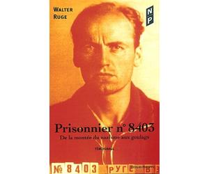 Prisonnier, numéro 8403 De la montee du nazisme aux goulags