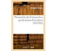 Prisonnière des Comanches, grand roman d'aventures - Georges Turpin - Hachette Bnf - broché - Livre