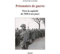 Prisonniers De Guerre - Vivre La Captivité De 1940 À Nos Jours