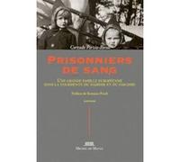 Prisonniers De Sang - Une Grande Famille Européenne Dans La Tourmente Du Nazisme Et Du Fascisme