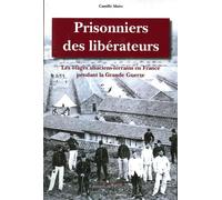 Prisonniers des libérateurs Les otages alsaciens-lorrains en France pendant la Grande Guerre - Camille Maire - Des Paraiges - broché - Etude