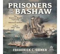 Prisonniers du Bashaw : la captivité de dix-neuf mois des marins américains à Tripoli, 1803-1805