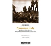 Prisonniers en révolte: Quotidien carcéral, mutineries et politique pénitentiaire en France (1970-1980)