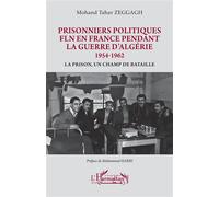 Prisonniers politiques FLN en France pendant la guerre d’Algérie 1954-1962: La prison, un champ de bataille
