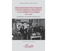 Prisonniers politiques FLN en France pendant la guerre d’Algérie 1954-1962: La prison, un champ de bataille