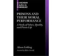 Prisons And Their Moral Performance, Clarendon Studies in Criminology Alison Liebling, Helen Arnold (Auteur)
