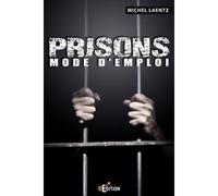 Prisons : Mode d'emploi - Michel Laentz - IS Edition - broché - Essai