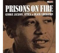 Prisons On Fire: Attica, George Jackson And Black Liberation